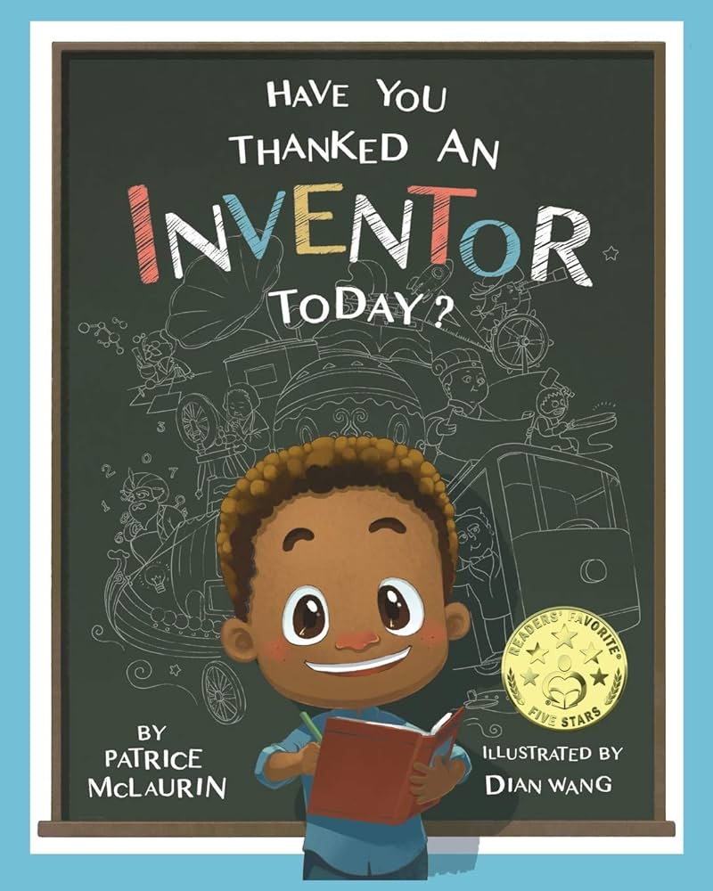 Have You Thanked An Inventor Today? by Patrice McLaurin
