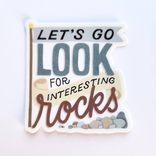 Vinyl Sticker - Let's Go Look for Interesting Rocks