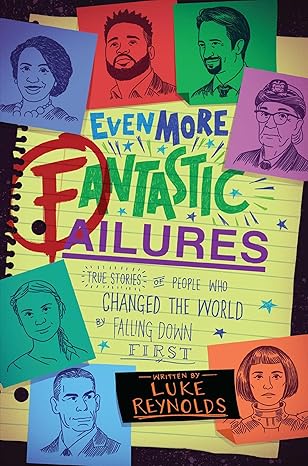 Even More Fantastic Failures: True Stories of People Who Changed the World by Falling Down First