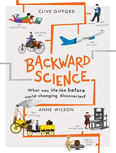 Backward Science: What was life like before world-changing discoveries?