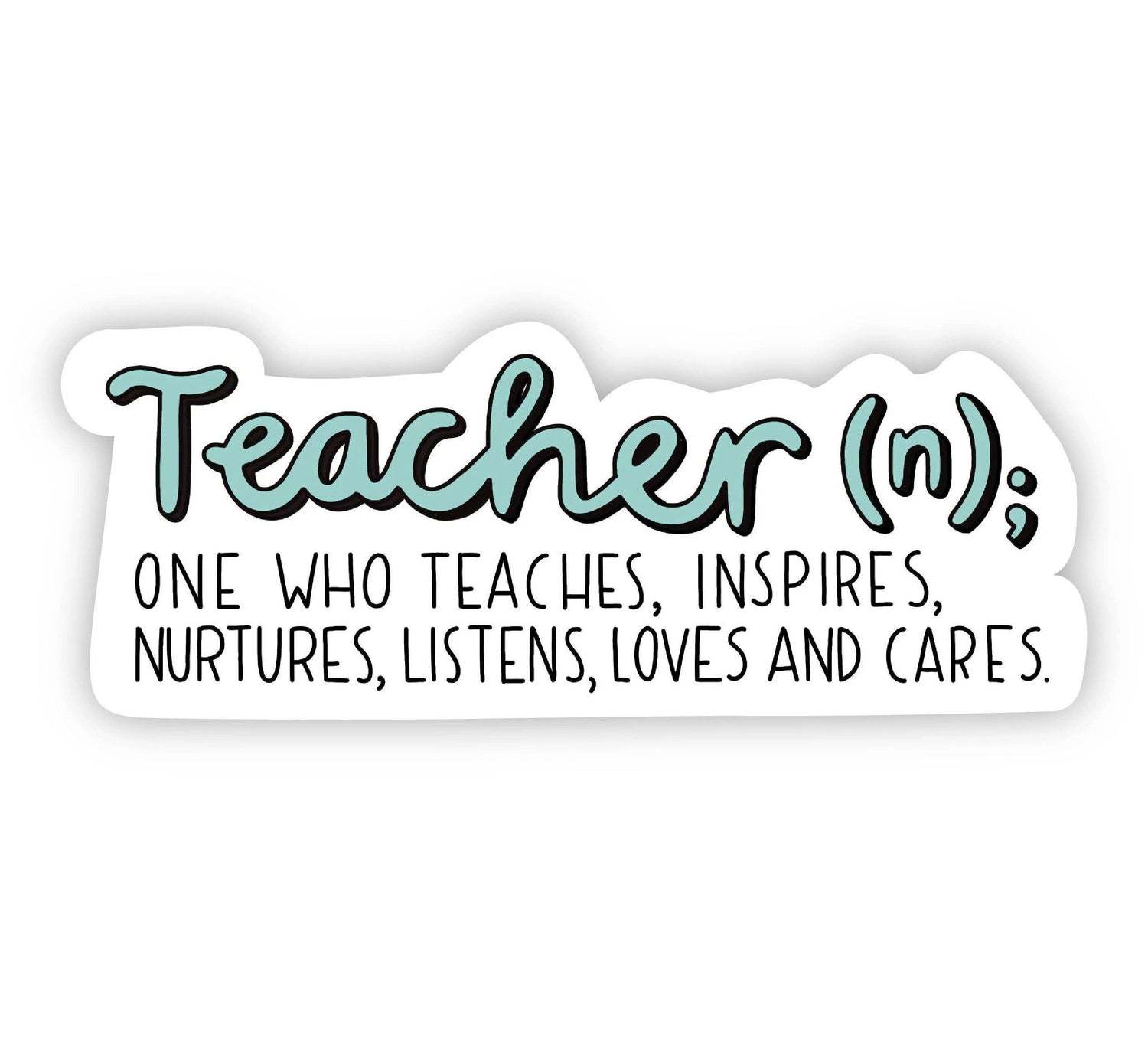 Teacher (n); is spelled in light blue cursive, below reads "one who teaches, inspires, nurtures, listens, loves and cares" in a thin font