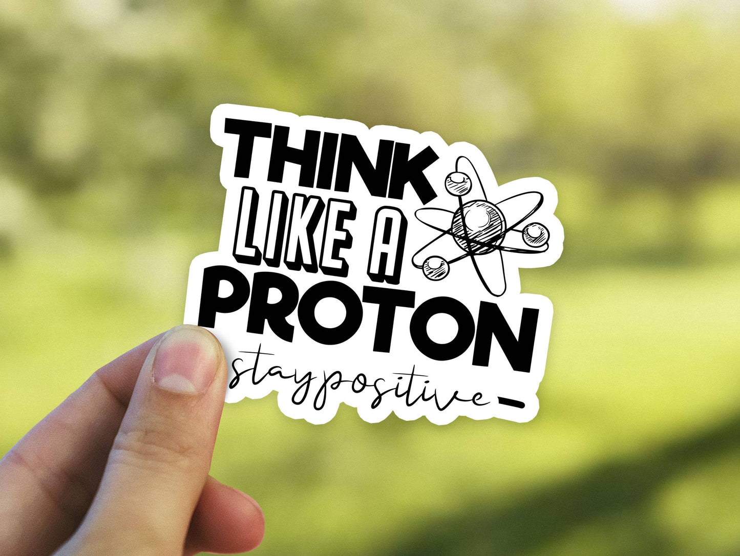 Think Like a Proton Stay Positive Science Sticker