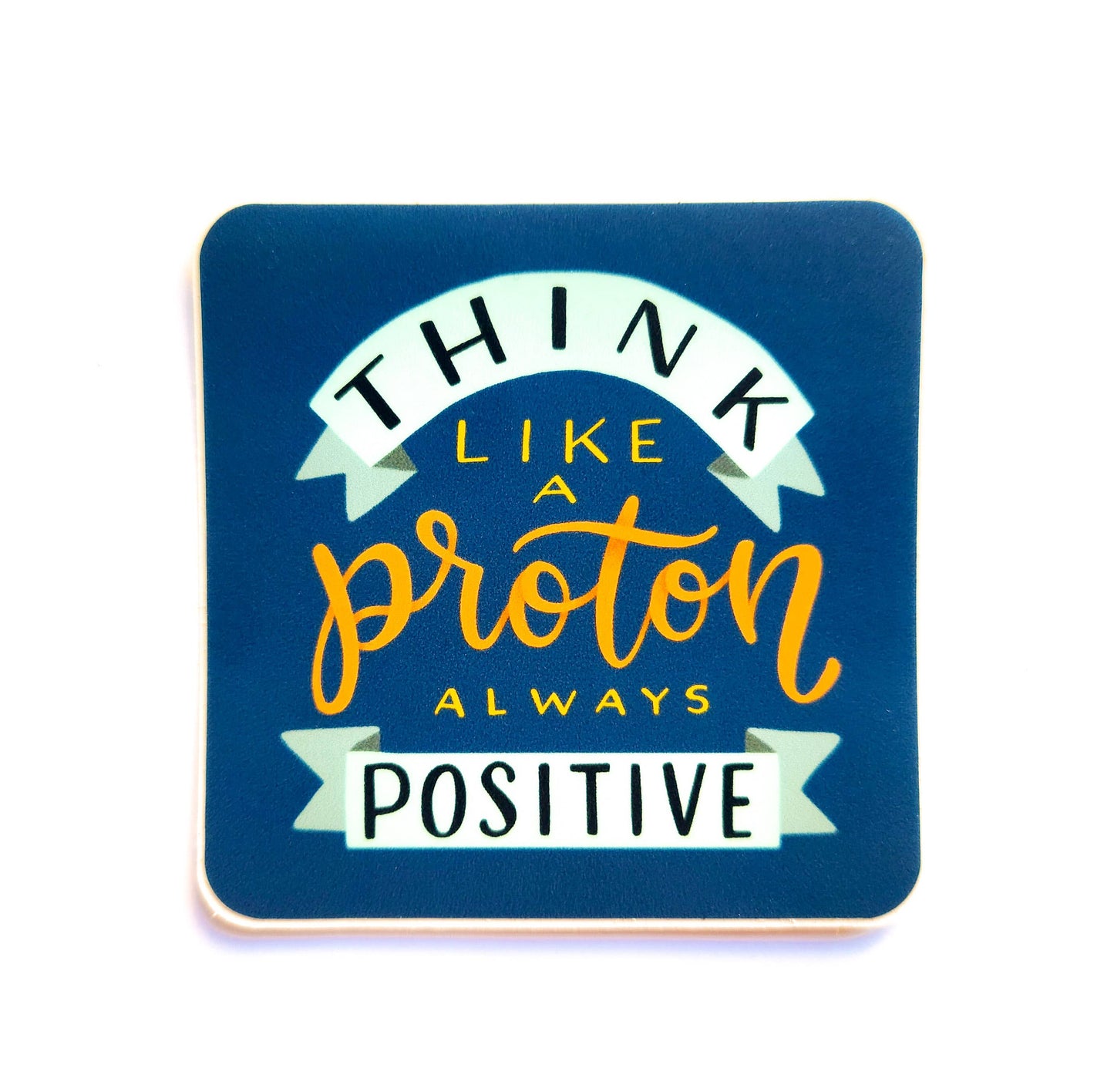 Think Like a Proton - Science Pun Sticker