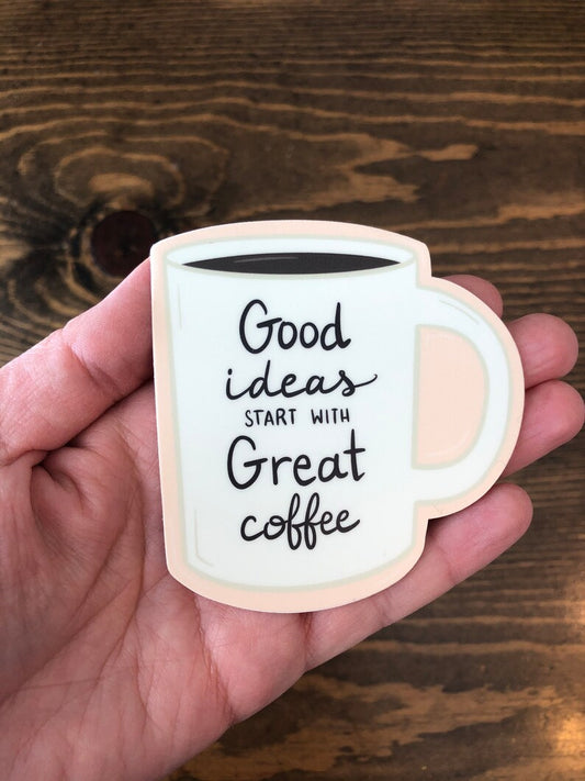 Good Ideas start with Great Coffee Sticker
