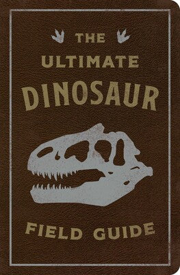 Ultimate Dinosaur Field Guide